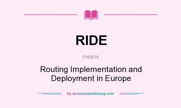 What does RIDE mean? It stands for Routing Implementation and Deployment in Europe