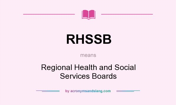 What does RHSSB mean? It stands for Regional Health and Social Services Boards