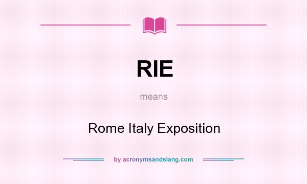 What does RIE mean? It stands for Rome Italy Exposition