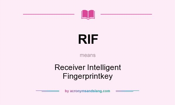 What does RIF mean? It stands for Receiver Intelligent Fingerprintkey