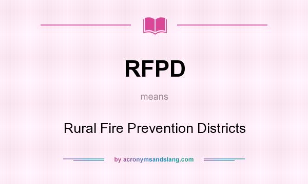 What does RFPD mean? It stands for Rural Fire Prevention Districts