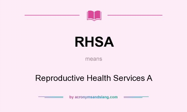 What does RHSA mean? It stands for Reproductive Health Services A