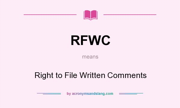 What does RFWC mean? It stands for Right to File Written Comments