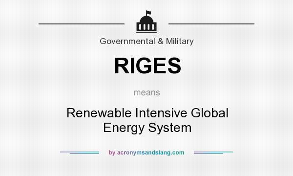 What does RIGES mean? It stands for Renewable Intensive Global Energy System