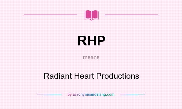 What does RHP mean? It stands for Radiant Heart Productions