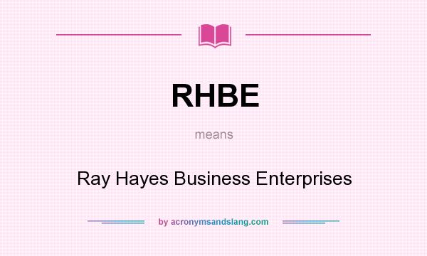 What does RHBE mean? It stands for Ray Hayes Business Enterprises