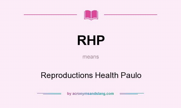 What does RHP mean? It stands for Reproductions Health Paulo