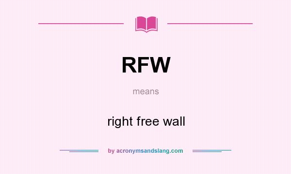 What does RFW mean? It stands for right free wall