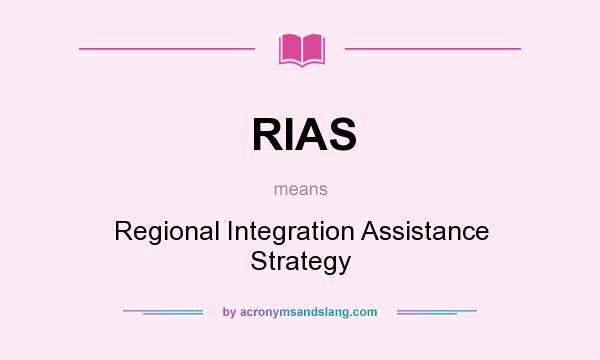 What does RIAS mean? It stands for Regional Integration Assistance Strategy