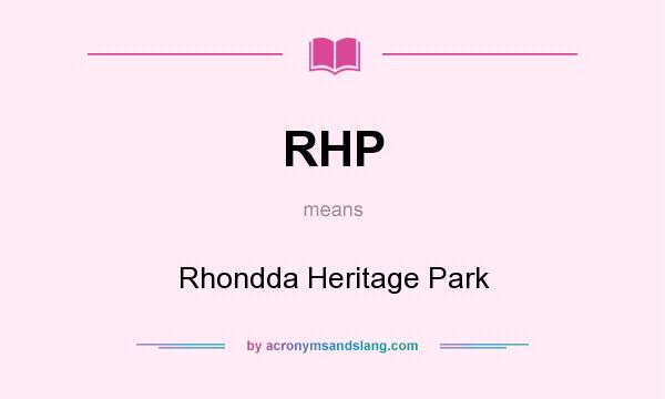 What does RHP mean? It stands for Rhondda Heritage Park