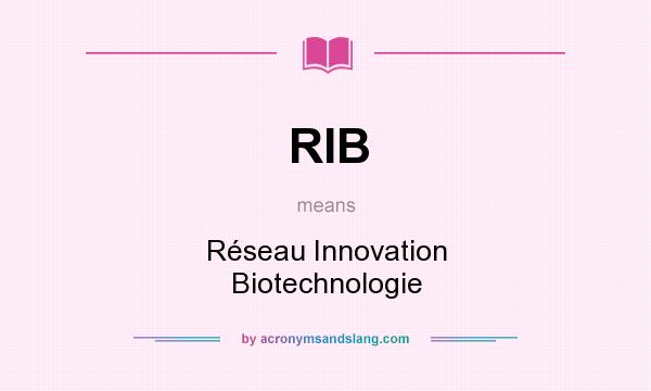 What does RIB mean? It stands for Réseau Innovation Biotechnologie