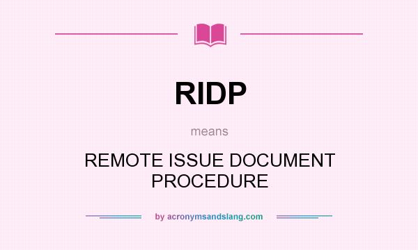 What does RIDP mean? It stands for REMOTE ISSUE DOCUMENT PROCEDURE