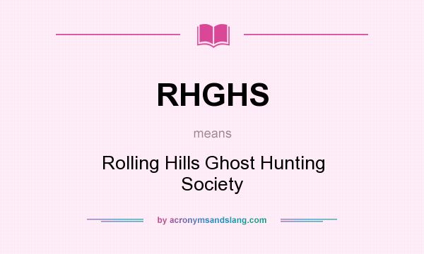 What does RHGHS mean? It stands for Rolling Hills Ghost Hunting Society