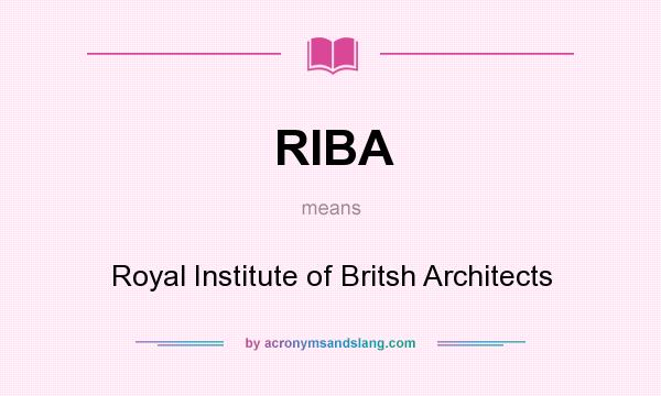What does RIBA mean? It stands for Royal Institute of Britsh Architects