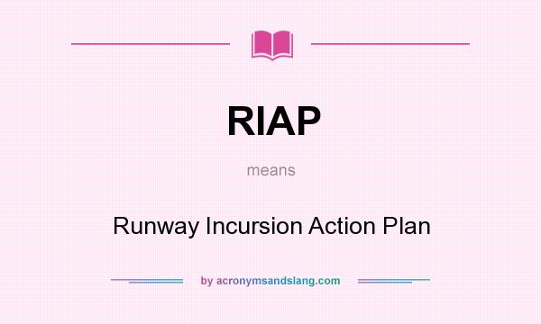 What does RIAP mean? It stands for Runway Incursion Action Plan