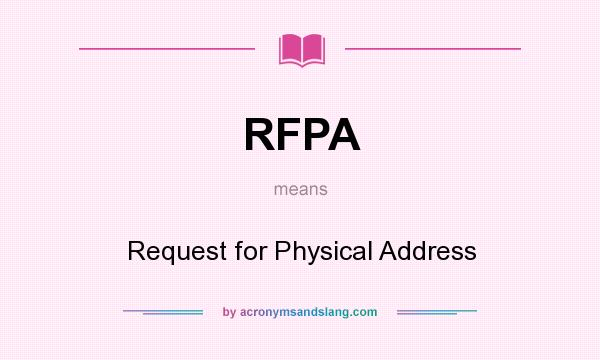 What does RFPA mean? It stands for Request for Physical Address
