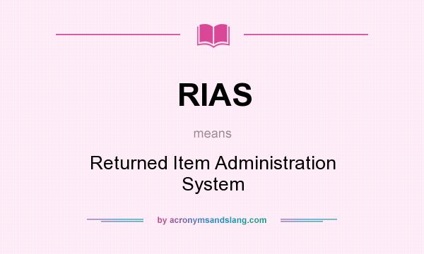 What does RIAS mean? It stands for Returned Item Administration System