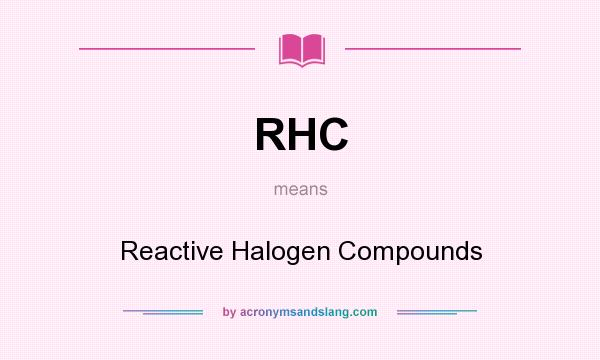 What does RHC mean? It stands for Reactive Halogen Compounds