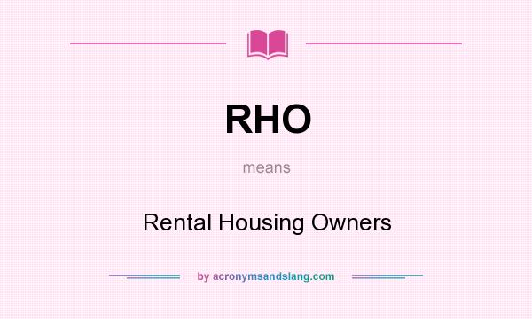 What does RHO mean? It stands for Rental Housing Owners
