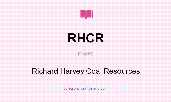 What does RHCR mean? It stands for Richard Harvey Coal Resources