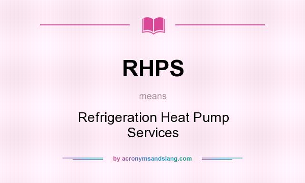 What does RHPS mean? It stands for Refrigeration Heat Pump Services