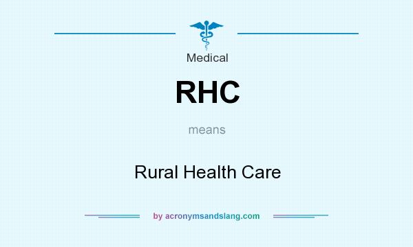 What does RHC mean? It stands for Rural Health Care