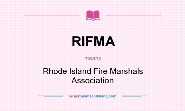 What does RIFMA mean? It stands for Rhode Island Fire Marshals Association