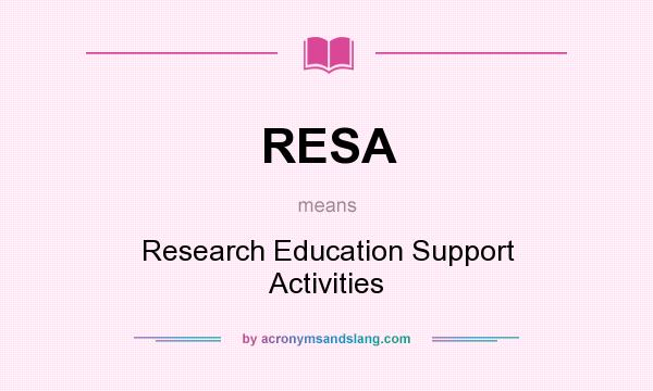 What does RESA mean? It stands for Research Education Support Activities