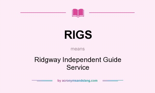 What does RIGS mean? It stands for Ridgway Independent Guide Service