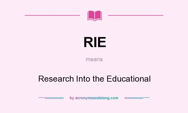 What does RIE mean? It stands for Research Into the Educational