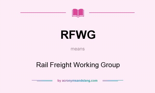 What does RFWG mean? It stands for Rail Freight Working Group