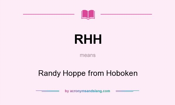 What does RHH mean? It stands for Randy Hoppe from Hoboken