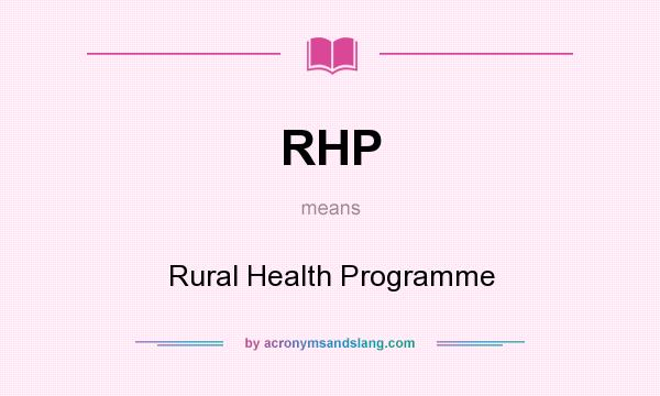 What does RHP mean? It stands for Rural Health Programme