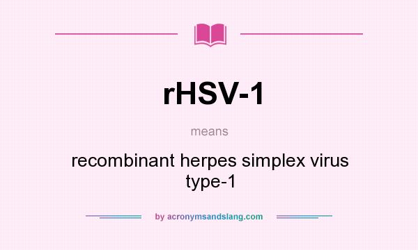 What does rHSV-1 mean? It stands for recombinant herpes simplex virus type-1