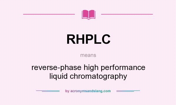 What does RHPLC mean? It stands for reverse-phase high performance liquid chromatography