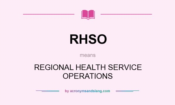 What does RHSO mean? It stands for REGIONAL HEALTH SERVICE OPERATIONS