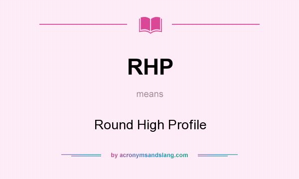 What does RHP mean? It stands for Round High Profile