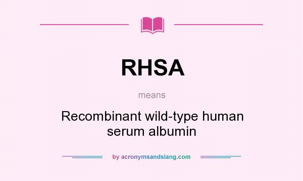 What does RHSA mean? It stands for Recombinant wild-type human serum albumin