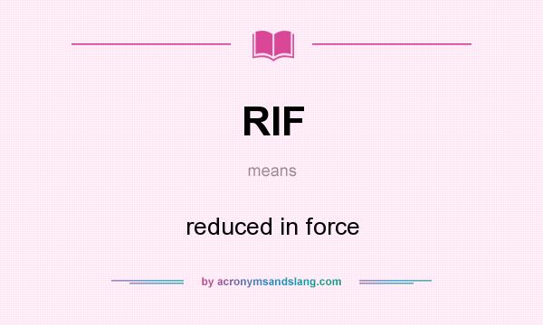 What does RIF mean? It stands for reduced in force