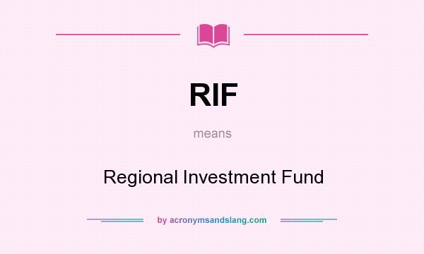 What does RIF mean? It stands for Regional Investment Fund