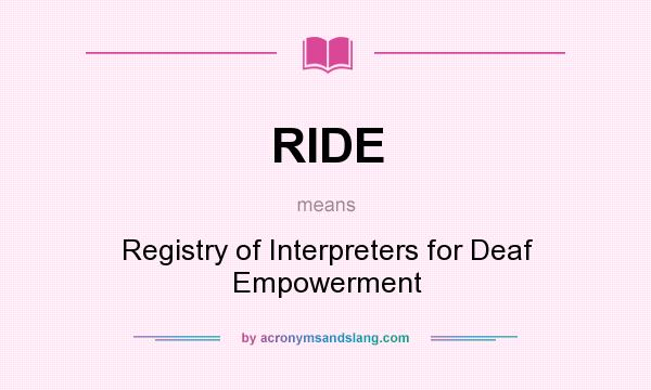 What does RIDE mean? It stands for Registry of Interpreters for Deaf Empowerment