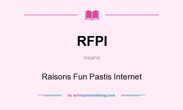What does RFPI mean? It stands for Raisons Fun Pastis Internet