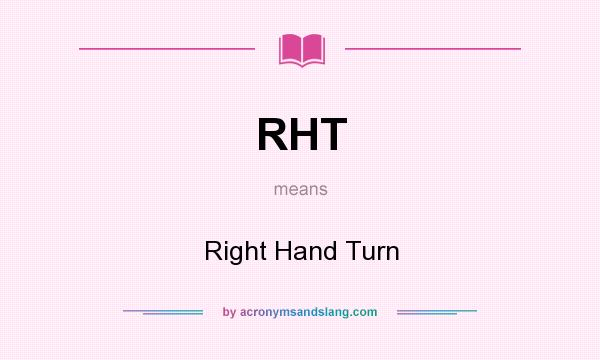 What does RHT mean? It stands for Right Hand Turn
