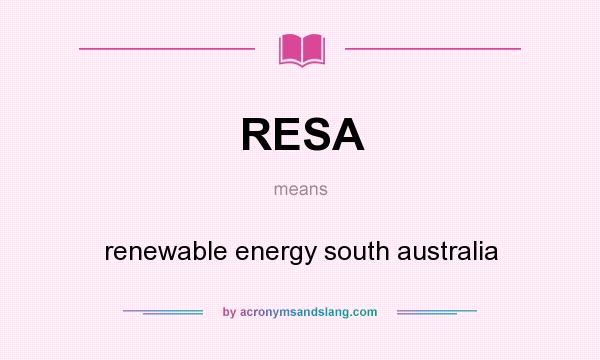 What does RESA mean? It stands for renewable energy south australia