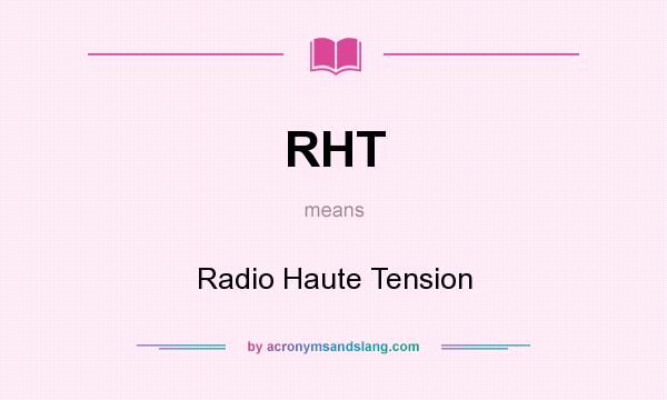 What does RHT mean? It stands for Radio Haute Tension