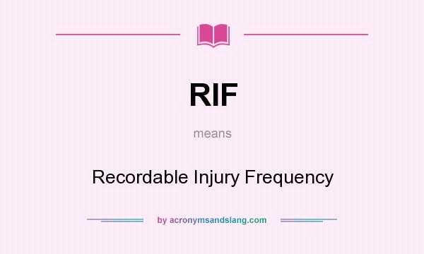 What does RIF mean? It stands for Recordable Injury Frequency