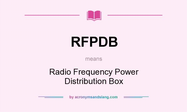 What does RFPDB mean? It stands for Radio Frequency Power Distribution Box