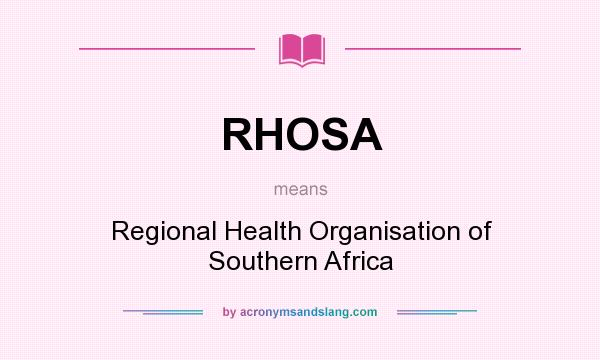 What does RHOSA mean? It stands for Regional Health Organisation of Southern Africa