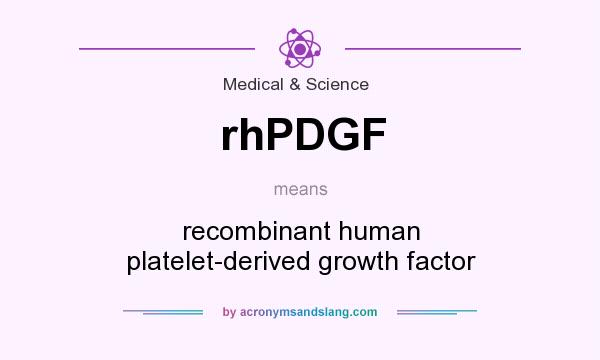 What does rhPDGF mean? It stands for recombinant human platelet-derived growth factor