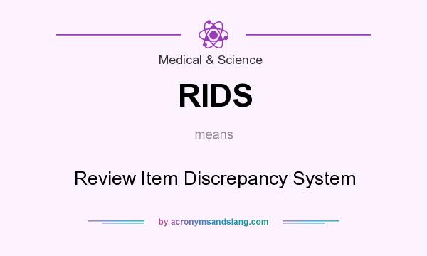 What does RIDS mean? It stands for Review Item Discrepancy System